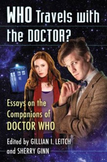 Who Travels With the Doctor?: Essays on the Companions of Doctor Who - Gillian I. Leitch,Sherry Ginn