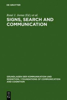 Signs, Search and Communication - René J. Jorna, Roland Posner, Barend Van Heusden