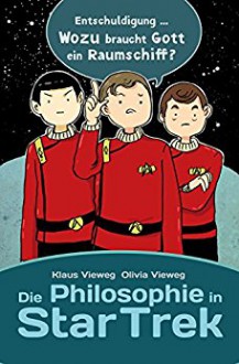 Die Philosophie in Star Trek (German Edition) - Olivia Vieweg,Klaus Vieweg