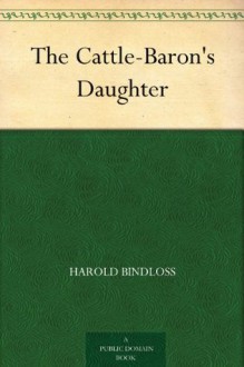 The Cattle-Baron's Daughter - Harold Bindloss