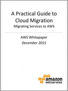 A Practical Guide to Cloud Migration - Migrating Services to AWS (AWS Whitepaper) - Amazon Web Services