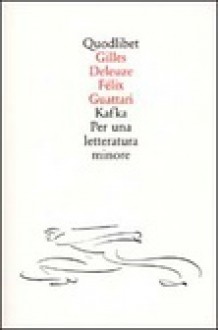 Kafka. Per una letteratura minore - Gilles Deleuze, Félix Guattari, Alessandro Serra