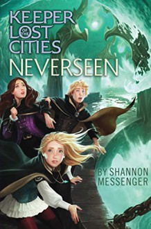 Neverseen (Keeper of the Lost Cities Book 4) - Shannon Messenger