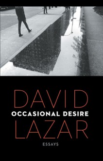 Occasional Desire: Essays - David Lazar