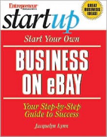 Start Your Own Business on ebay: Your Step-By-Step Guide to Success - Jacquelyn Lynn, Entrepreneur Group