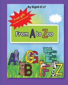 From A to Zoo: Learn the ABC with Beautiful Animals' Illustrations and Smart Funny Limericks - Prof. Tiptoe, Sigal Dinnar Gur