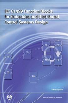 Iec 61499 Function Blocks for Embedded and Distributed Control Systems Design - Valeriy Vyatkin