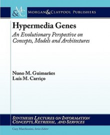 Hypermedia Genes: An Evolutionary Perspective of Concepts, Models and Architecture - Nuno Guimares, Lu?s Carri, Gary Marchionini, Nuno Guimares