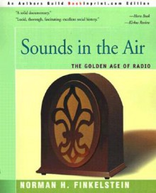 Sounds In the Air: The Golden Age of Radio - Norman H. Finkelstein