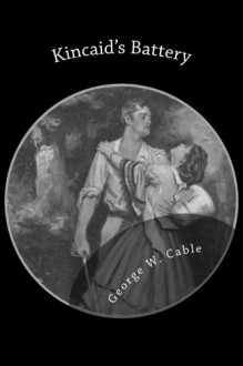 Kincaid's Battery - George W. Cable