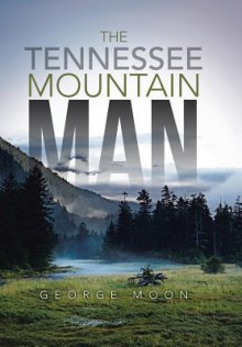 The Tennessee Mountain Man - George Moon