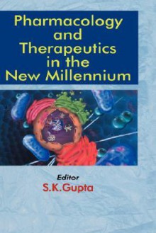 Pharmacology and Therapeutics in the New Millennium - S.K. Gupta