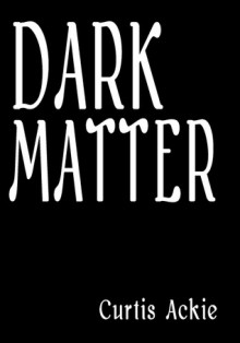 Dark Matter - Curtis Ackie