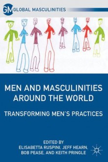 Men and Masculinities Around the World (Global Masculinities) - Bob Pease, Keith Pringle, Jeff Hearn, Elisabetta Ruspini