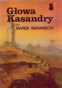 Głowa Kasandry - Marek Baraniecki