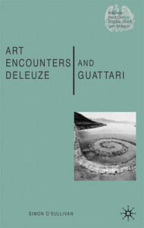 Art Encounters Deleuze and Guattari: Thought beyond Representation - Simon O'Sullivan