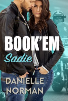 Book'em Sadie (Iron Badges #1) - Danielle Norman