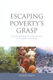 Escaping Poverty's Grasp: The Environmental Foundations of Poverty Reduction - David Reed