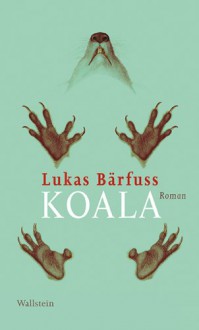 Koala: Roman - Lukas Bärfuss