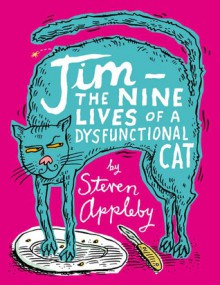 Jim: The Nine Lives of a Dysfunctional Cat - Steven Appleby