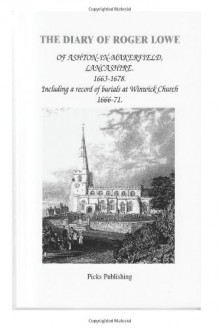 The Diary of Roger Lowe of Ashton-in-Makerfield, Lancashire. 1663-1678.: Including a record of the burials at Winwick Church 1666-71 - Roger Lowe