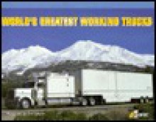 World's Greatest Working Trucks -Volume 1 - Earl Johnson, Earl L. Johnson