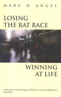 Losing the Rat Race, Winning at Life - Marc D. Angel