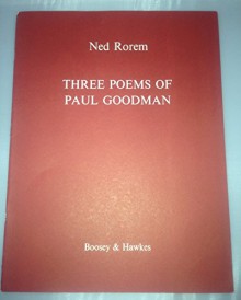Three Poems of Paul Goodman. For voice and piano. < For Susan. - Clouds. - What Sparks and wiry Cries. > - Ned Rorem