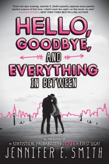 Hello, Goodbye, and Everything in Between - Jennifer E. Smith