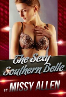 The Sexy Southern Belle: An Erotica Story - Missy Allen