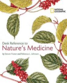 National Geographic Desk Reference to Nature's Medicine - Steven Foster, Rebecca Johnson