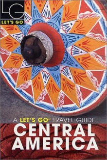 Let's Go 2003: Central America - Let's Go Inc.