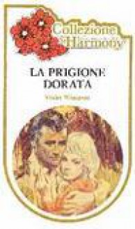 La prigione dorata - Violet Winspear