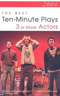 The Best 10-Minute Plays for Three or More Actors - Michael Bigelow Dixon, Liz Engelman