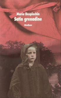 Satin Grenadine - Marie Desplechin