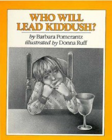 Who Will Lead Kiddush? - Barbara Pomerantz