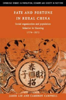 Fate and Fortune in Rural China: Social Organization and Population Behavior in Liaoning 1774 1873 - Cameron D. Campbell