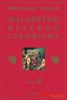 Malarstwo białego człowieka. Tom 3 - Waldemar Łysiak