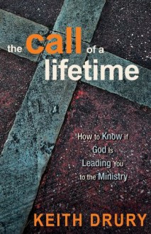 Call of a Lifetime: How to Know if God is Leading You to the Ministry - Keith Drury