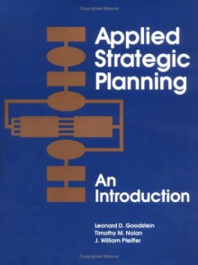 Applied Strategic Planning, an Introduction (3-Hole Punched Manual) - Leonard D. Goodstein, Leonard D. Goodstein, J. William Pfeiffer