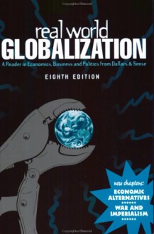 Real World Globalization: A Reader in Economics, Business and Politics from Dollars & Sense - Amy Offner, Alejandro Reuss, Chris Sturr