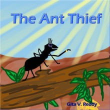 The Ant Thief: (Story Book for Kids)(Picture Book for Kids)(Beginner Book for Children)(Story Book for Children)(Bedtime Stories)(Children's Picture Book) - Gita V. Reddy,Gita V. Reddy