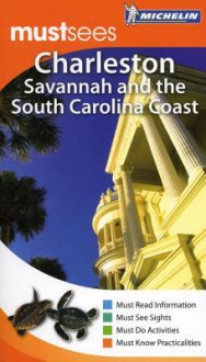 Michelin Mustsees Charleston, Savannah and the South Carolina Coast - Michelin Travel Publications, Cynthia Clayton Ochterbeck