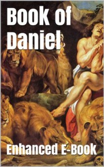 Book of Daniel - Enhanced E-Book Edition (Illustrated. Includes 5 Different Versions, Matthew Henry Commentary, Stunning Photo Gallery + Audio Links) - Anonymous Anonymous, Bible in Basic English