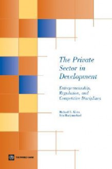 The Private Sector in Development: Entrepreneurship, Regulation, and Competitive Disciplines - Michael U. Klein, Bita Hadjimichael