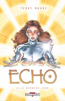 Echo: Le Dernier jour - Terry Moore, Anne Capuron