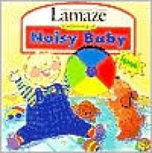 Noisy Baby [With Squeaker Ball Attached to Cover] - Susan Hood, Shelley Dieterich