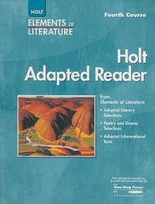 Holt Adapted Reader: Elements of Literature: Instruction in Reading Literature and Informational Texts: Fourth Course - Holt Rinehart