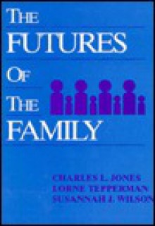 Futures of the Family, The - Charles L. Jones, Lorne Tepperman