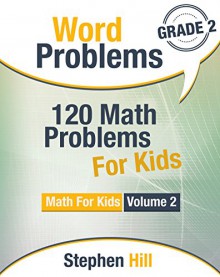 Word Problems: 120 Math Problems For Kids: Math Workbook Grade 2 (Math For Kids) - Stephen Hill